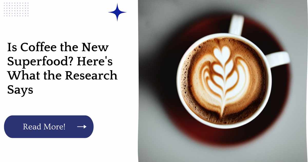 Is Coffee the New Superfood? Here's What the Research Says