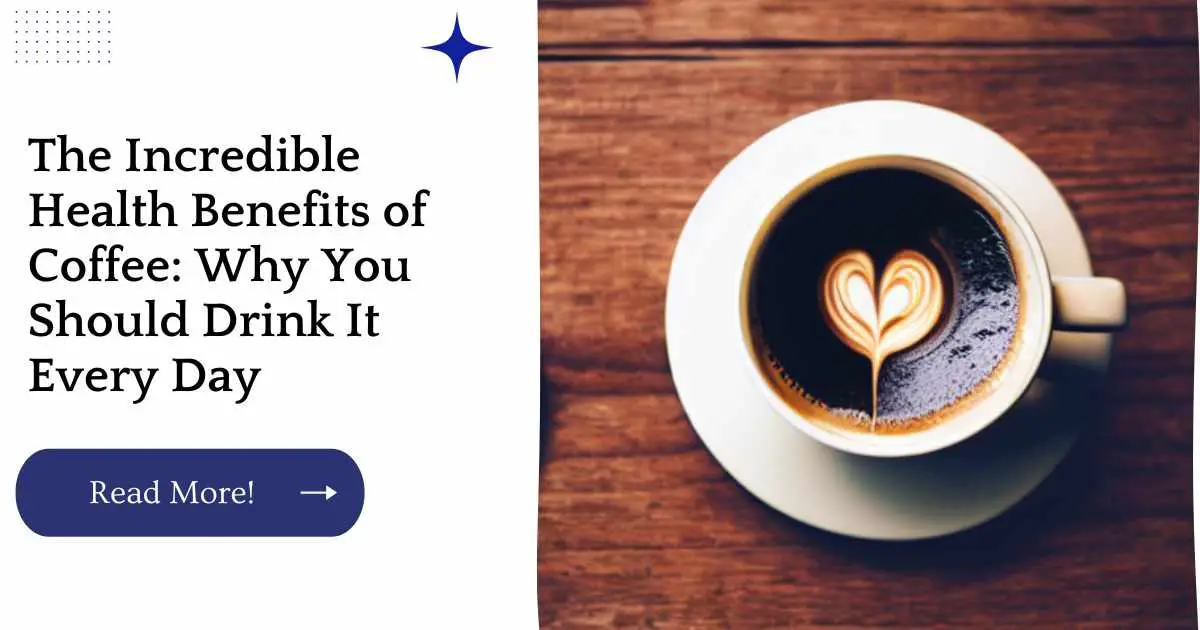 The Incredible Health Benefits of Coffee: Why You Should Drink It Every Day