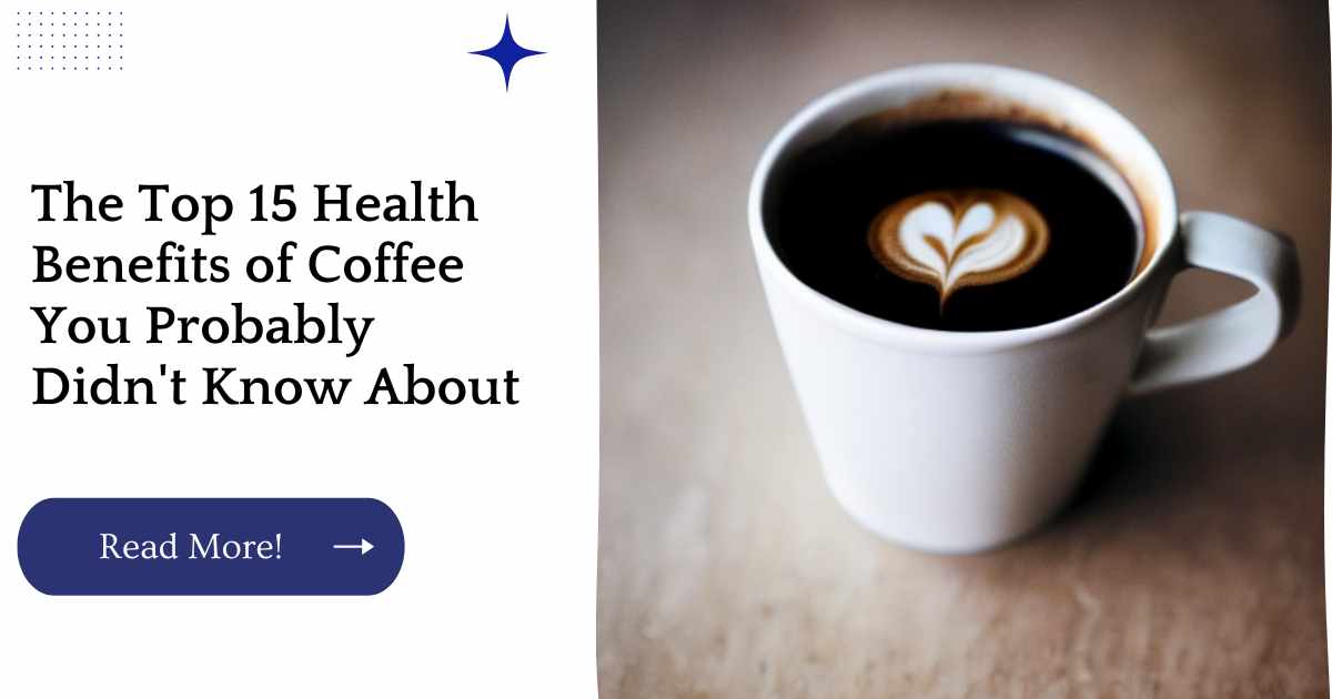 The Top 15 Health Benefits of Coffee You Probably Didn't Know About