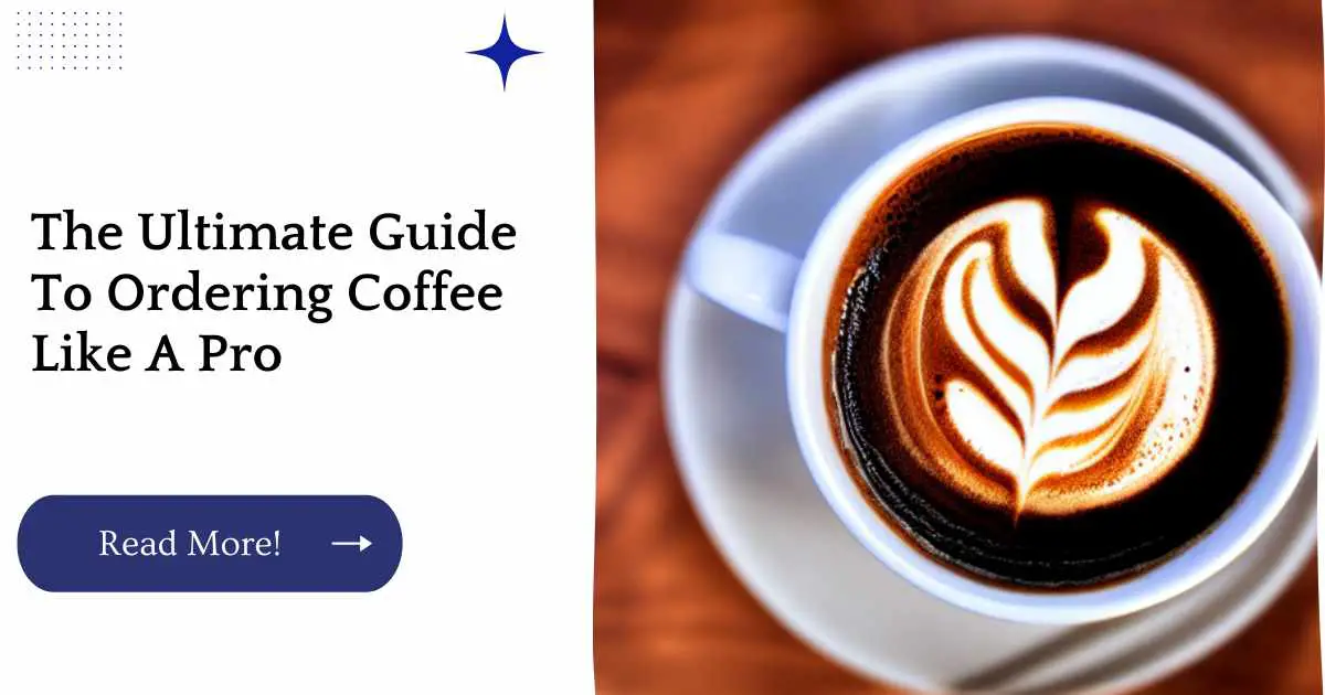 The Ultimate Guide To Ordering Coffee Like A Pro