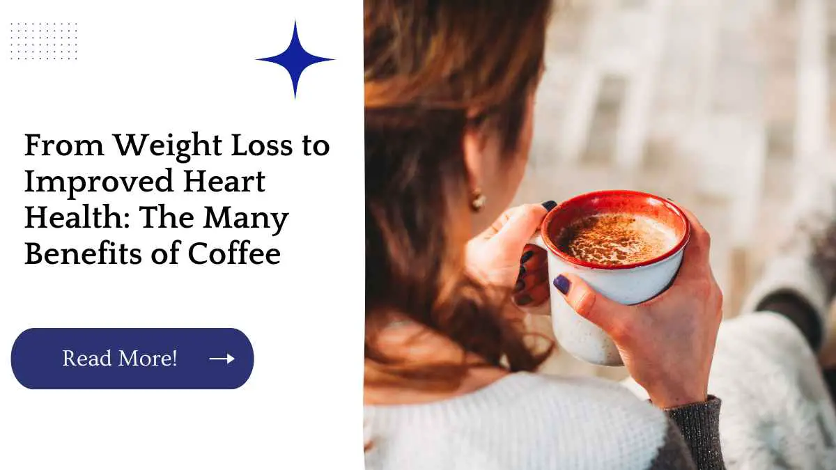 From Weight Loss to Improved Heart Health: The Many Benefits of Coffee