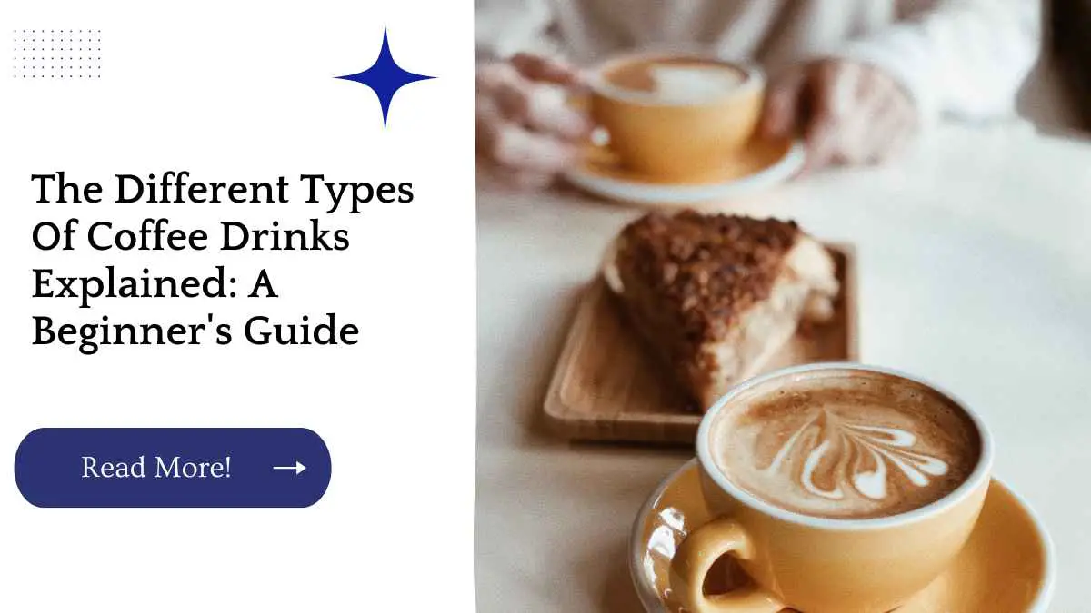 The Different Types Of Coffee Drinks Explained: A Beginner's Guide