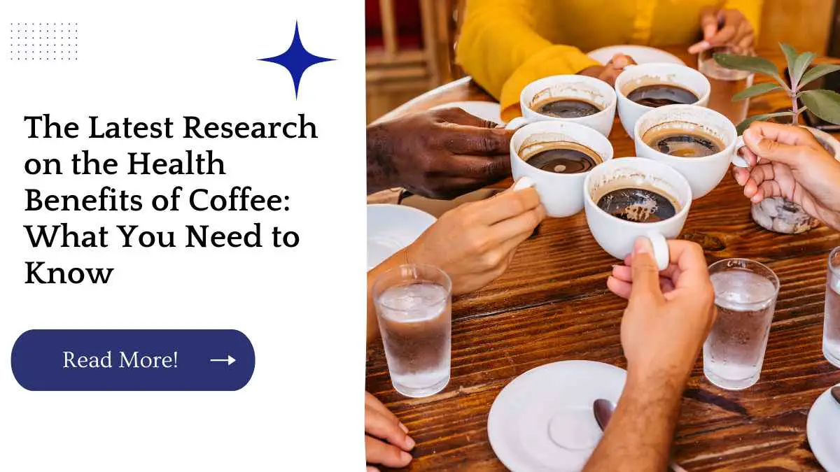 The Latest Research on the Health Benefits of Coffee: What You Need to Know